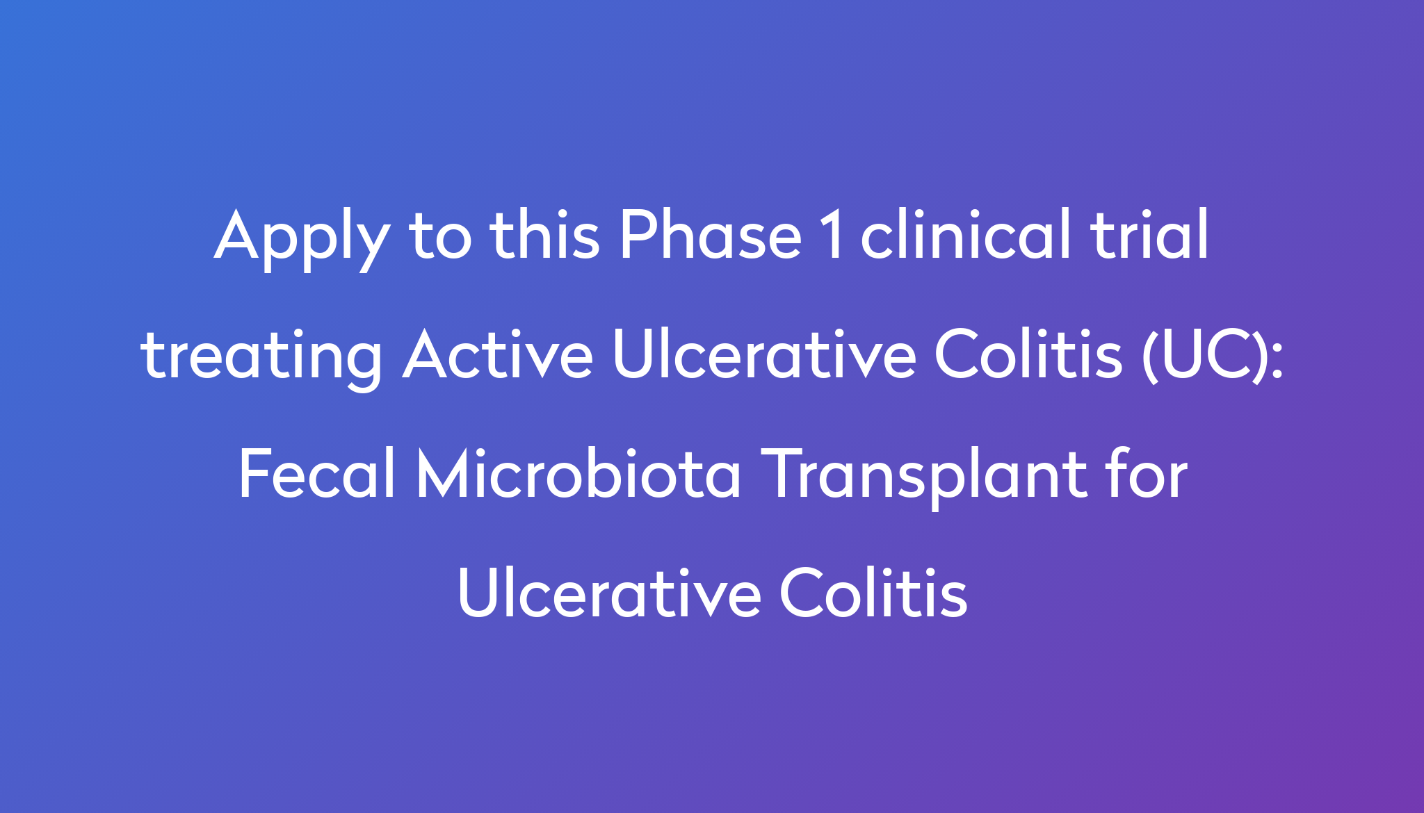 Fecal Microbiota Transplant For Ulcerative Colitis Clinical Trial 2024   Apply To This Phase 1 Clinical Trial Treating Active Ulcerative Colitis (UC) %0A%0AFecal Microbiota Transplant For Ulcerative Colitis 